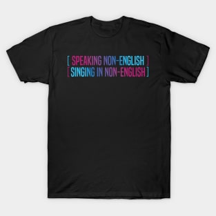 Speaking Non English Singing Non English T-Shirt